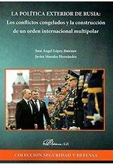 POLÍTICA EXTERIOR DE RUSIA, LA : LOS CONFLICTOS CONGELADOS Y LA CONSTRUCCIÓN DE UN ORDEN INTERNACIONAL MULTIPOLAR | 9788491484738 | MORALES HERNÁNDEZ, JAVIER