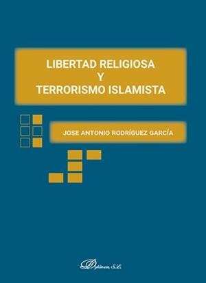 LIBERTAD RELIGIOSA Y TERRORISMO ISLAMISTA | 9788491484608 | RODRÍGUEZ GARCÍA, JOSÉ ANTONIO