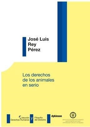 DERECHOS DE LOS ANIMALES EN SERIO, LOS | 9788491489429 | REY PÉREZ, JOSÉ LUIS