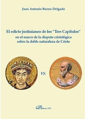 EDICTO JUSTINIANEO DE LOS "TRES CAPÍTULOS" EN EL MARCO DE LA DISPUTA CRISTOLÓGICA SOBRE LA DOBLE NATURALEZA DE CRISTO, EL | 9788491486541 | BUENO DELGADO, JUAN ANTONIO