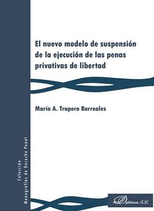 NUEVO MODELO DE SUSPENSIÓN DE LA EJECUCIÓN DE LAS PENAS PRIVATIVAS DE LIBERTAD, EL | 9788491484646 | TRAPERO BARREALES, MARÍA A.