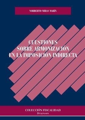 CUESTIONES SOBRE ARMONIZACIÓN EN LA IMPOSICIÓN INDIRECTA | 9788491489788 | MIRAS MARÍN, NORBERTO