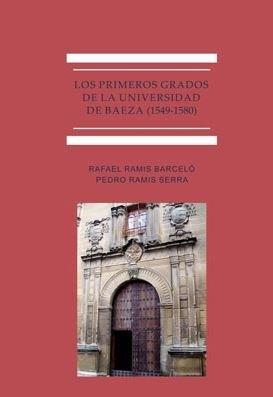 PRIMEROS GRADOS DE LA UNIVERSIDAD DE BAEZA (1549-1580), LOS | 9788491487180 | RAMIS SERRA, PEDRO