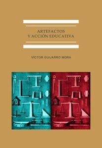 ARTEFACTOS Y ACCIÓN EDUCATIVA | 9788491487388 | GUIJARRO MORA, VÍCTOR