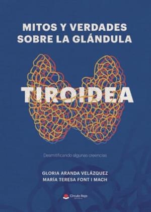 MITOS Y VERDADES SOBRE LA GLÁNDULA TIROIDEA | 9788411757423 | ARANDA VELÁZQUEZ, GLORIA