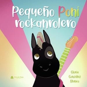 PEQUEÑO PONI ROCKANROLERO | 9788411999076 | GONZÁLEZ BLANCO, GLORIA