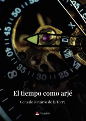 TIEMPO COMO ARJÉ, EL | 9788411553025 | NAVARRO DE LA TORRE, GONZALO