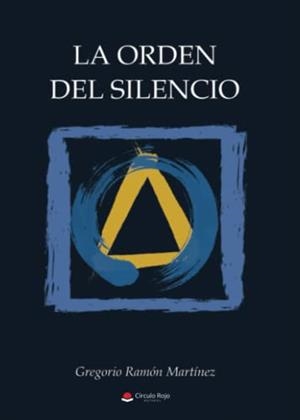 ORDEN DEL SILENCIO, LA | 9788411283724 | RAMÓN MARTÍNEZ, GREGORIO