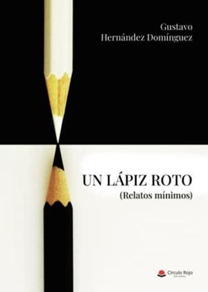 LÁPIZ ROTO, UN | 9788411557351 | HERNÁNDEZ DOMÍNGUEZ, GUSTAVO