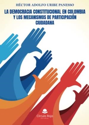 DEMOCRACIA CONSTITUCIONAL EN COLOMBIA Y LOS MECANISMOS DE PARTICIPACIÓN CIUDADANA, LA | 9788411118118 | URIBE PANESSO, HÉCTOR ADOLFO