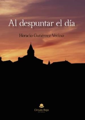 AL DESPUNTAR EL DÍA | 9788411753524 | GUTIÉRREZ VECINO, HORACIO