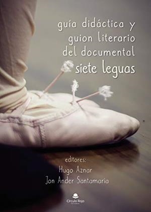 GUÍA DIDÁCTICA Y GUION LITERARIO DEL DOCUMENTAL SIETE LEGUAS | 9788413741789 | AZNAR GÓMEZ, HUGO