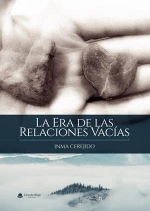 ERA DE LAS RELACIONES VACÍAS, LA | 9788411558990 | CEREJIDO, INMA