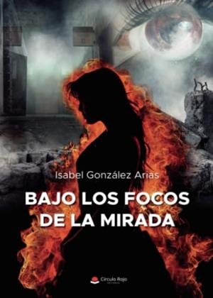 BAJO LOS FOCOS DE LA MIRADA | 9788411551533 | GONZÁLEZ ARIAS, ISABEL