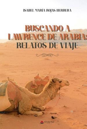 BUSCANDO A LAWRENCE DE ARABIA : RELATOS DE VIAJE | 9788411892124 | ROJAS HERRERA, ISABEL MARÍA