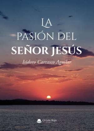 PASIÓN DEL SEÑOR JESÚS, LA | 9788411457385 | CARRASCO AGUILAR, ISIDORO