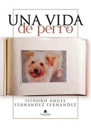 VIDA DE PERRO, UNA | 9788410610002 | FERNÁNDEZ FERNÁNDEZ, ISIDORO-ANGEL