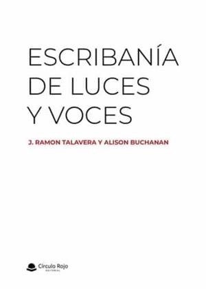 ESCRIBANÍA DE LUCES Y VOCES | 9788411454131 | RAMON TALAVERA, J. / BUCHANAN, ALISON