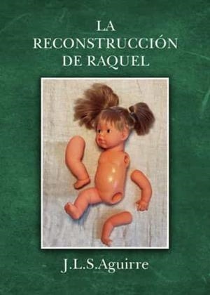 RECONSTRUCCIÓN DE RAQUEL, LA | 9788411453479 | AGUIRRE, J. L. S.