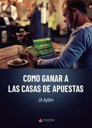 COMO GANAR A LAS CASAS DE APUESTAS | 9788411552103 | AYLLÓN, J.