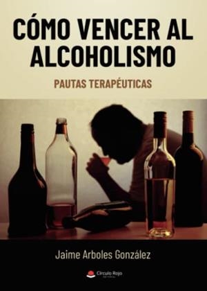 CÓMO VENCER AL ALCOHOLISMO | 9788411373098 | ARBOLES GONZÁLEZ, JAIME