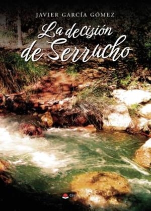 DECISIÓN DE SERRUCHO, LA | 9788411899864 | GARCÍA GÓMEZ, JAVIER