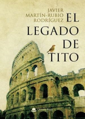 LEGADO DE TITO, EL | 9788411151894 | MARTÍN-RUBIO RODRÍGUEZ, JAVIER