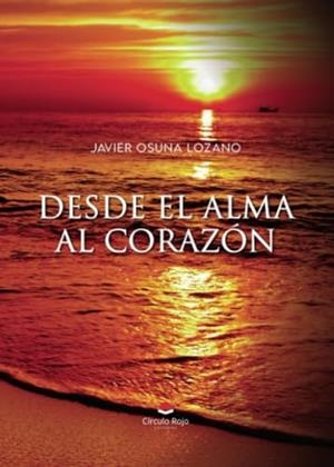 DESDE EL ALMA AL CORAZÓN | 9788411999953 | OSUNA LOZANO, JAVIER