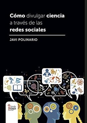 COMO DIVULGAR CIENCIA A TRAVÉS DE LAS REDES SOCIAL | 9788491404132 | POLINARIO, JAVIER
