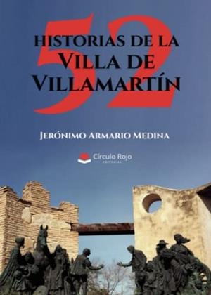 52 HISTORIAS DE LA VILLA DE VILLAMARTÍN | 9788411455299 | ARMARIO MEDINA, JERÓNIMO