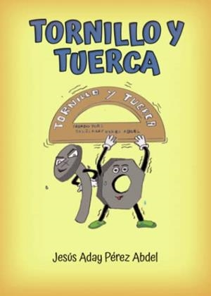 TORNILLO Y TUERCA | 9788411457019 | ADAY PÉREZ ABDEL, JESÚS