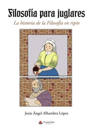FILOSOFÍA PARA JUGLARES | 9788411374743 | ALHAMBRA LÓPEZ, JESÚS ÁNGEL