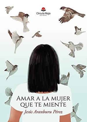 AMAR A LA MUJER QUE TE MIENTE | 9788411046992 | ARANBURU PÉREZ, JESÚS