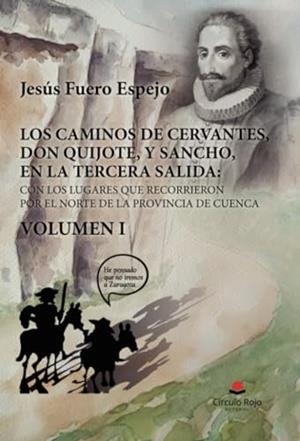 CAMINOS DE CERVANTES, DON QUIJOTE, Y SANCHO, EN LA TERCERA SALIDA, LOS : CON LOS LUGARES QUE RECORRIERON POR EL NORTE DE LA PROVINCIA DE CUENCA. VOLUM | 9788411992855 | FUERO ESPEJO, JESÚS