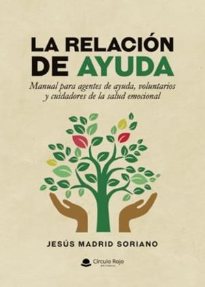 RELACIÓN DE AYUDA, LA. MANUAL PARA AGENTES DE AYUDA | 9788411898508 | MADRID SORIANO, JESÚS
