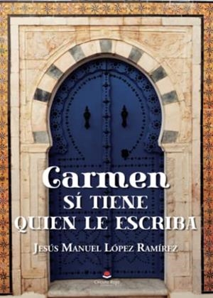 CARMEN SÍ TIENE QUIEN LE ESCRIBA | 9788411041188 | LÓPEZ RAMÍREZ, JESÚS MANUEL