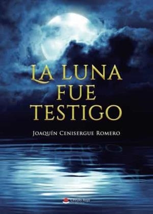 LUNA FUE TESTIGO, LA | 9788411453042 | CENISERGUE ROMERO, JOAQUÍN