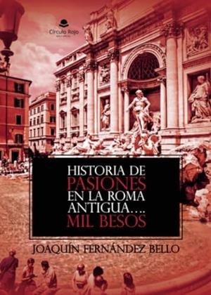 HISTORIA DE PASIONES EN LA ROMA ANTIGUA….MIL BESOS | 9788410615755 | FERNÁNDEZ BELLO, JOAQUÍN