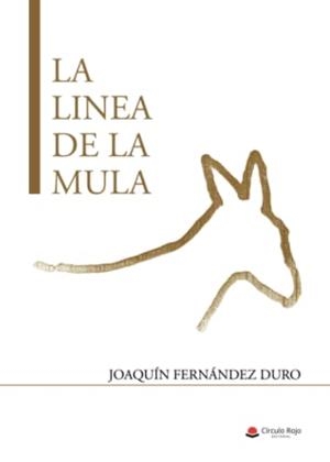 LÍNEA DE LA MULA, LA | 9788411454155 | FERNÁNDEZ DURO, JOAQUIN