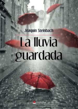 LLUVIA GUARDADA, LA | 9788411374941 | STEINBACH, JOAQUÍN