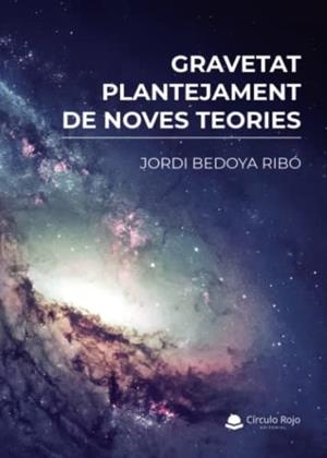 GRAVETAT, PLANTEJAMENT DE NOVES TEORIES | 9788411556699 | BEDOYA RIBÓ, JORDI