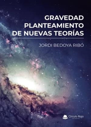 GRAVEDAD, PLANTEAMIENTO DE NUEVAS TEORIAS | 9788411558655 | BEDOYA RIBÓ, JORDI