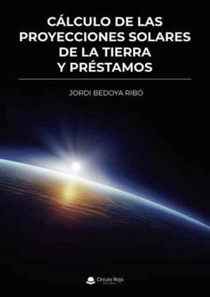 CALCULO DE LAS PROYECCIONES SOLARES DE LA TIERRA Y PRESTAMOS | 9788411558662 | BEDOYA RIBÓ, JORDI