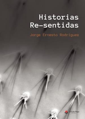HISTORIAS RE-SENTIDAS | 9788411557207 | ERNESTO RODRÍGUEZ, JORGE