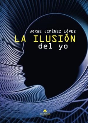 ILUSIÓN DEL YO, LA | 9788411992589 | JIMÉNEZ LOPEZ, JORGE