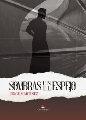 SOMBRAS EN EL ESPEJO | 9788410613423 | MARTÍNEZ, JORGE