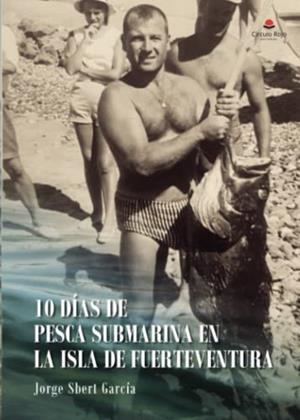 10 DÍAS DE PESCA SUBMARINA EN LA ISLA DE FUERTEVENTURA | 9788411110020 | SBERT GARCÍA, JORGE