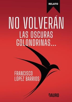 NO VOLVERÁN LAS OSCURAS GOLONDRINAS... | 9788412849639 | LÓPEZ BARRIOS, FRANCISCO