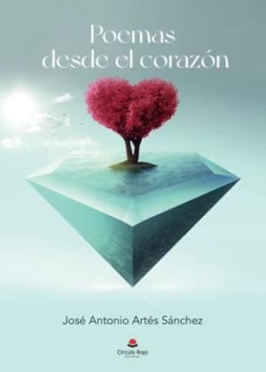 POEMAS DESDE EL CORAZÓN | 9788411281515 | ARTÉS SÁNCHEZ, JOSÉ ANTONIO