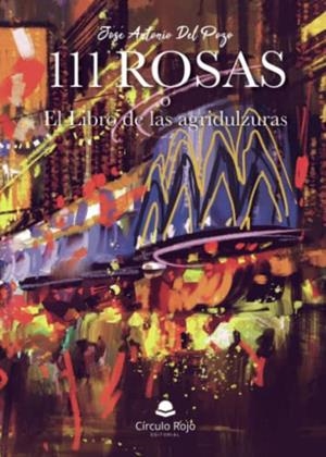 111 ROSAS O EL LIBRO DE LAS AGRIDULZURAS | 9788413171074 | DEL POZO, JOSE ANTONIO